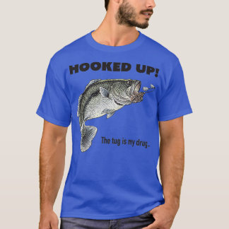 HOOKED UP THE TUG IS MY DRUG T-Shirt