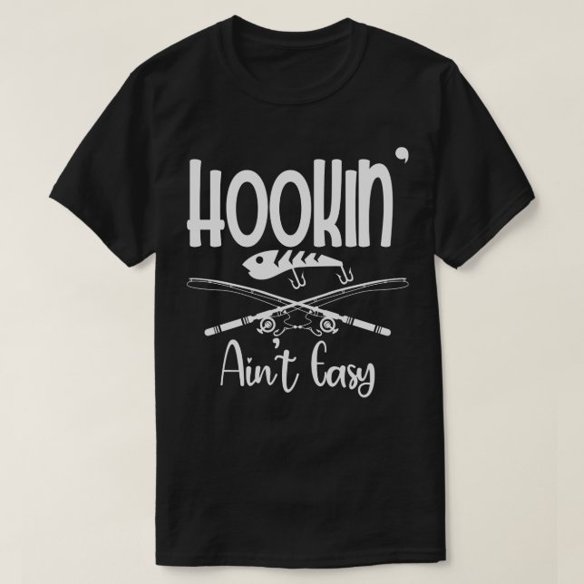 Hookin Aint Easy Fisherman Fishing  T-Shirt (Design Front)