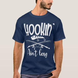Hookin Aint Easy Fisherman Fishing T-Shirt