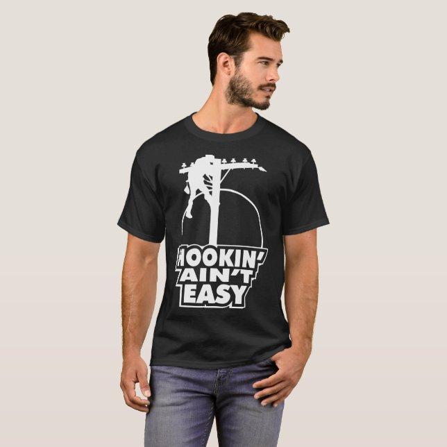 Hookin Aint Easy Lineman T-Shirt (Front Full)