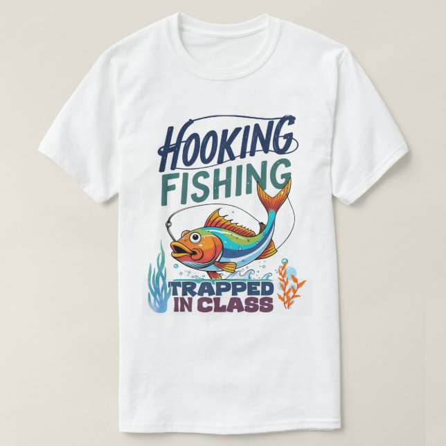 Hooking Fishing, Trapped in Class T-Shirt (Design Front)