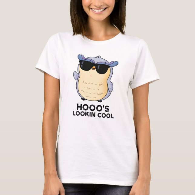 Hooo's Lookin Cool Funny Owl Pun  T-Shirt (Front)