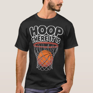 Hoop There It Is Basketball T-Shirt