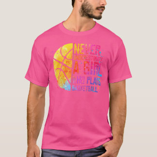 Hoops Girls Never Underestimate A Girl Who Plays B T-Shirt