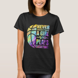 Hoops Girls Never Underestimate A Girl Who Plays B T-Shirt