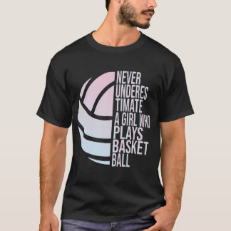 Hoops Girls Never Underestimate A Girl Who Plays  T-Shirt