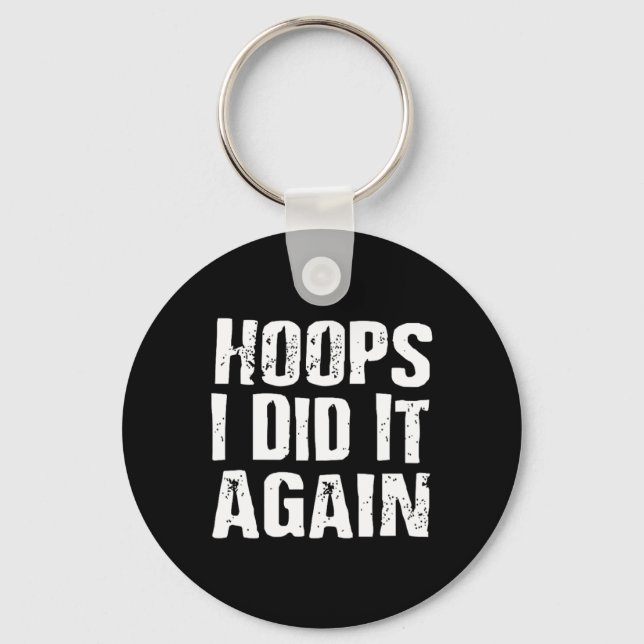 Hoops I Did It Again Basketball Fun  Key Ring (Front)