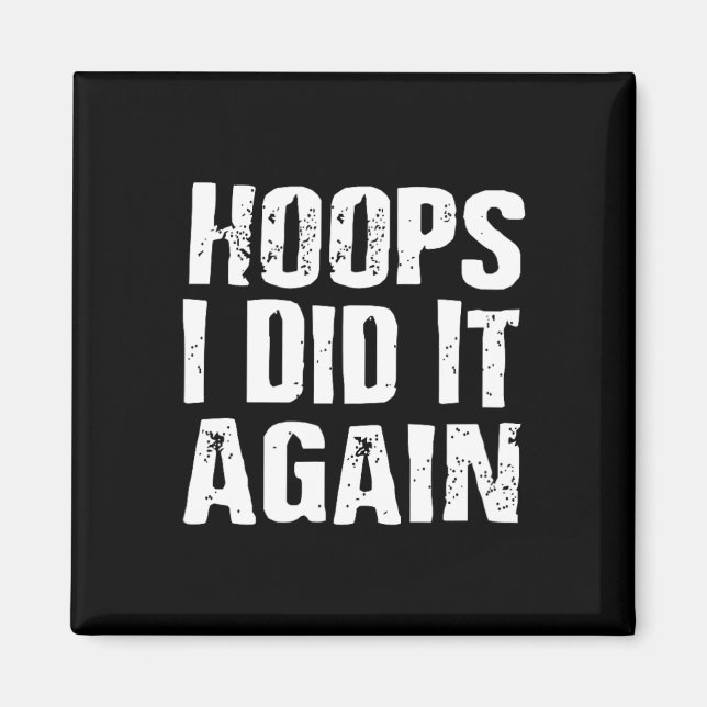 Hoops I Did It Again Basketball Fun  Magnet (Front)
