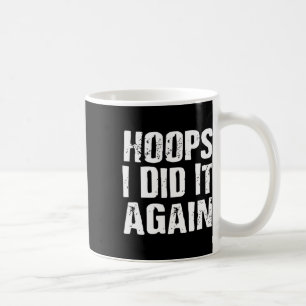 Hoops I Did It Again Bysketbyll Fun Coffee Mug