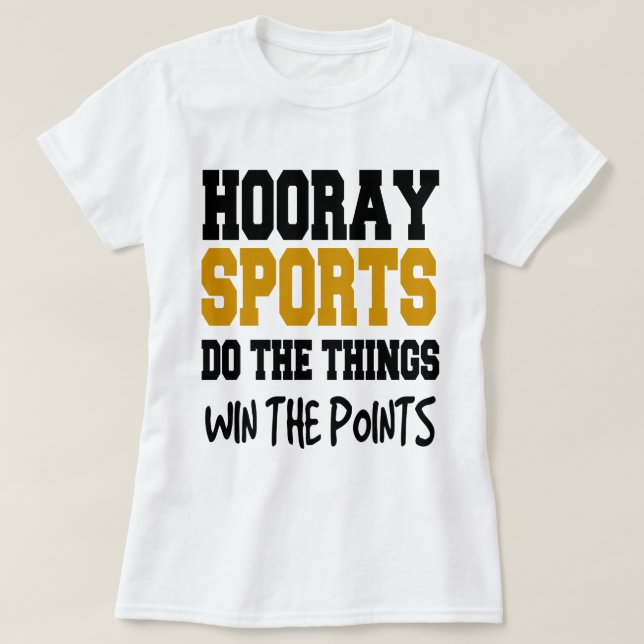HOORAY FOR SPORTS DO THE THINGS WIN THE POINTS T-Shirt (Design Front)