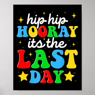 Hooray Its The Last Day Of School Graduation Teach Poster