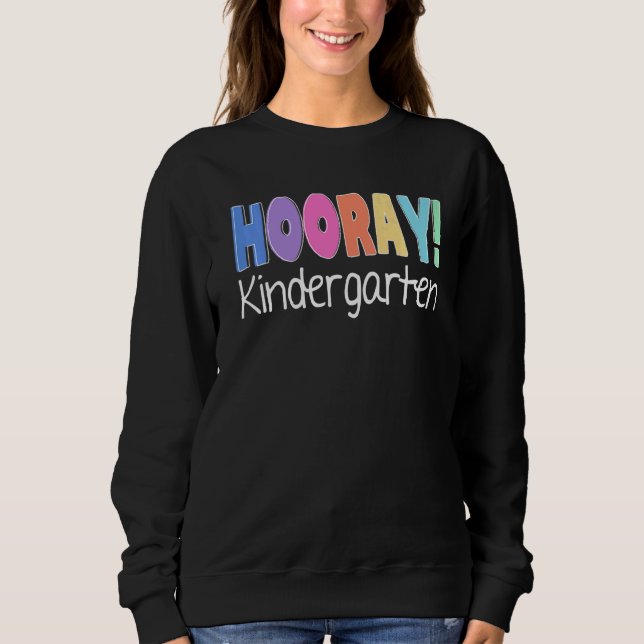 Hooray Kindergarten Elementary Teacher Educator Co Sweatshirt (Front)