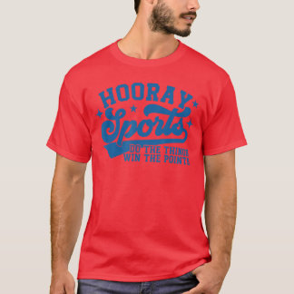 Hooray Sports do the things win the points Funny s T-Shirt