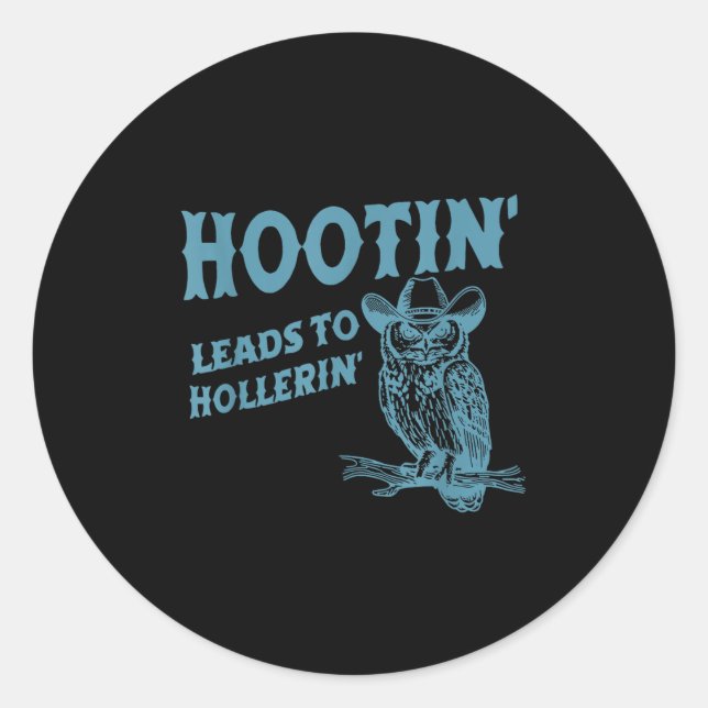 Hootin' Leads To Hollerin' Funny Owl  Classic Round Sticker (Front)