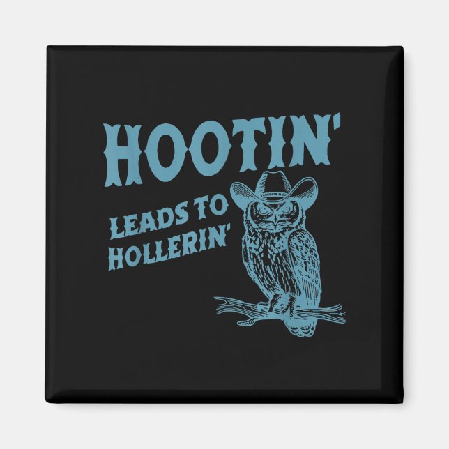 Hootin' Leads To Hollerin' Funny Owl  Magnet (Front)
