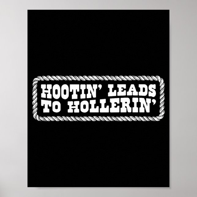 Hootin' Leads To Hollerin Western Country Rodeo Me Poster (Front)