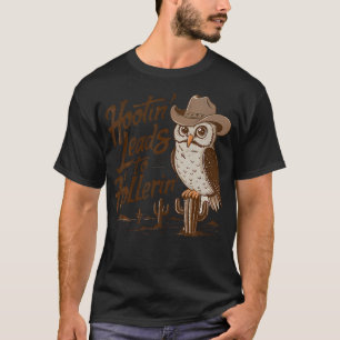 Hootin Leads To Hollerin Western Cowboy Owl Funny T-Shirt