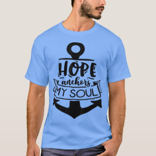 Hope anchor my Soul God Motivation Faith 648 T-Shirt