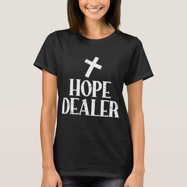 Hope Dealer Cross God Jesus Faith Religious Christ T-Shirt (Front)