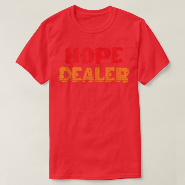 Hope Dealer Motivational  Inspirational Quotes Wor T-Shirt (Design Front)