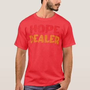 Hope Dealer Motivational  Inspirational Quotes Wor T-Shirt
