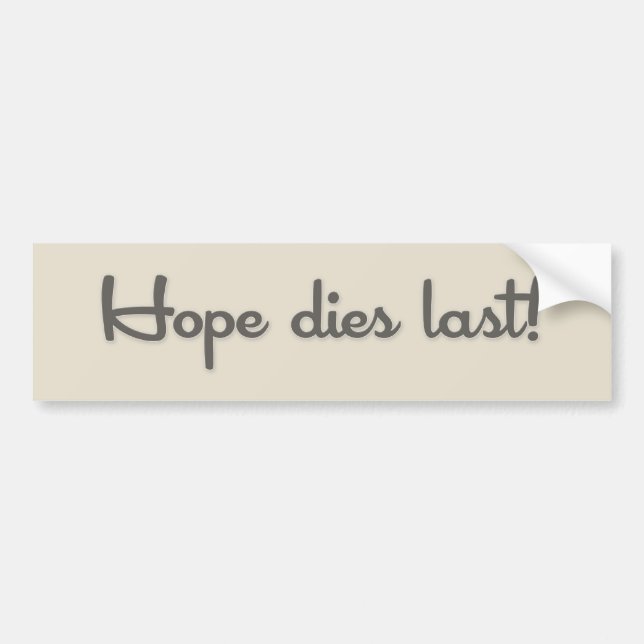 Hope Dies Lasts Bumper Sticker (Front)