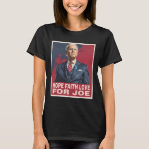 Hope Faith Love For Joe T-Shirt
