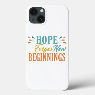 Hope Forges New Beginnings iPhone 13 Case