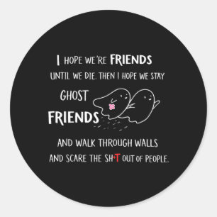 Hope Friends Until Die Hope Stay Ghost Classic Round Sticker