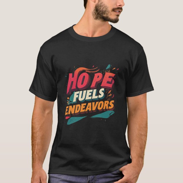 Hope Fuels Endeavours T-Shirt (Front)