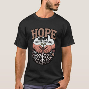 Hope Grows Underground Gardener Activist Community T-Shirt