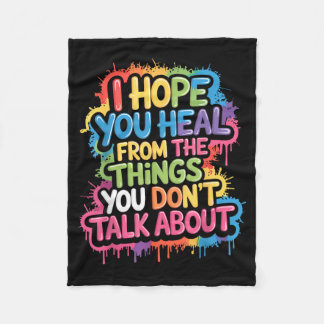 Hope Heal From The Things Dont Talk About - Fleece Blanket