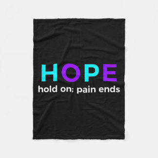 Hope Hold On Pain Ends Prevention Awareness Fleece Blanket