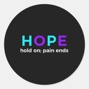 Hope Hold On; Pain Ends Suicide Prevention Awarene Classic Round Sticker