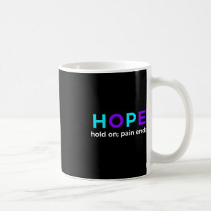 HOPE Hold On; Pain Ends Suicide Prevention Awarene Coffee Mug