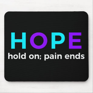 Hope Hold On; Pain Ends Suicide Prevention Awarene Mouse Mat