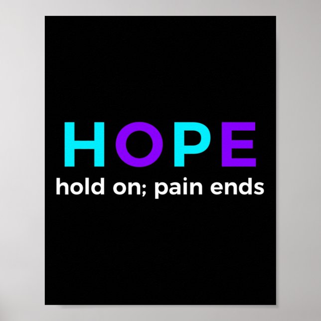 Hope Hold On; Pain Ends Suicide Prevention Awarene Poster (Front)