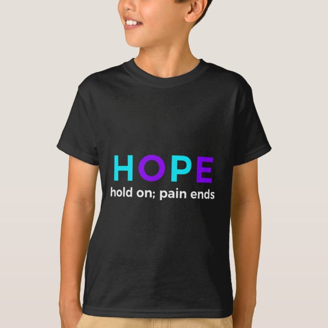 HOPE Hold On; Pain Ends Suicide Prevention Awarene T-Shirt (Front)