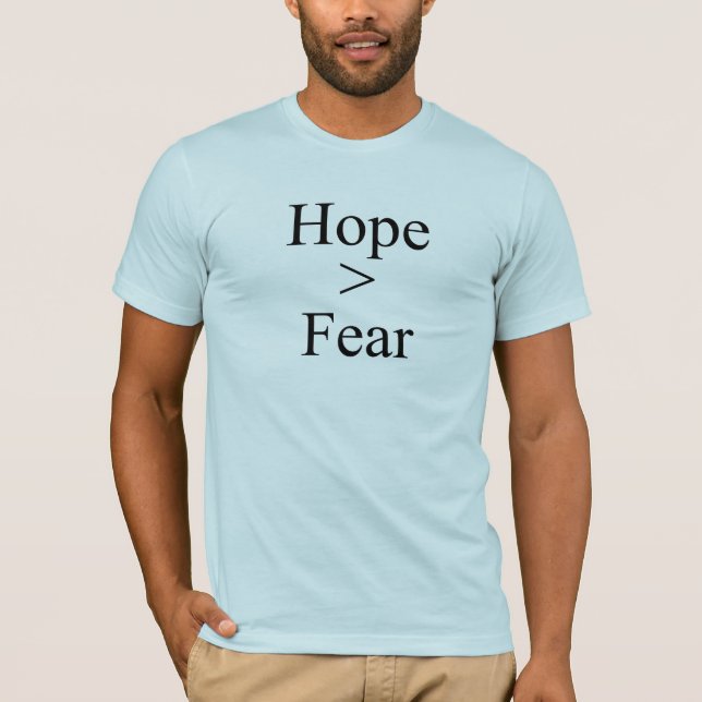Hope is greater than fear T-shirt (Front)