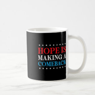Hope Is Making A Comeback 2024 Kamala  Coffee Mug