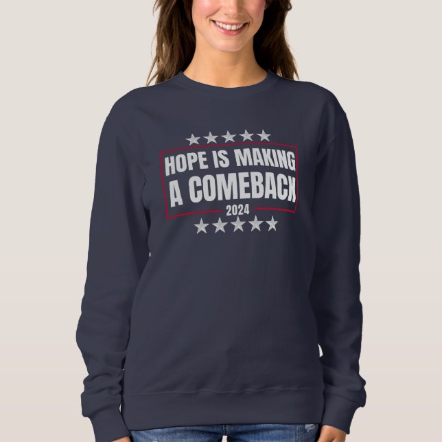 Hope is making a comeback, Harris Walz 2024 Sweatshirt (Front)