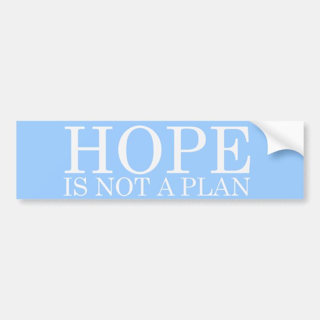 HOPE IS NOT A PLAN Bumpersticker Bumper Sticker (Front)