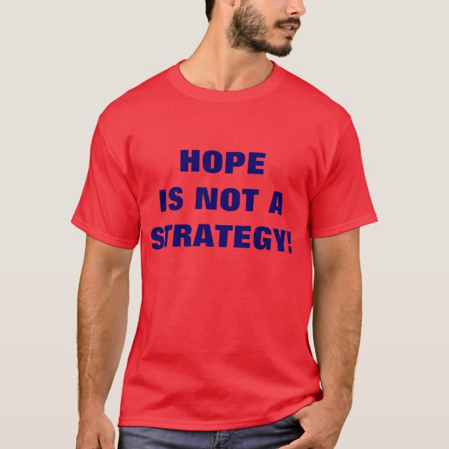 HOPE IS NOT A STRATEGY! T-Shirt (Front)