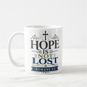 Hope Is Not Lost Inspirational Hope Quote Coffee Mug
