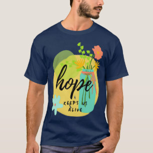 Hope Keeps Us Alive Colourful Floral Motivational  T-Shirt
