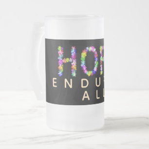 Hope Never Fades   Hope Endures All  – Inspiration Frosted Glass Beer Mug