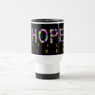 Hope Never Fades   Still lives On – Inspirational  Travel Mug