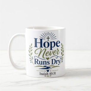 Hope Never Runs Dry Daily Faith Quote Coffee Mug