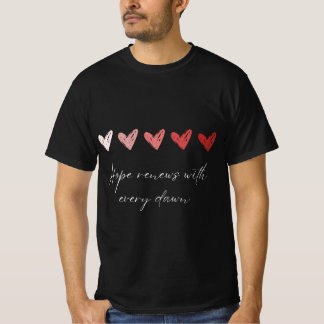 Hope Renews With Every Dawn Inspirational Hearts T T-Shirt