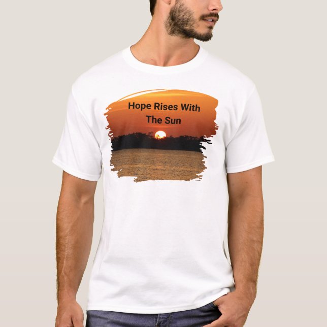 Hope Rises With The Sun T-Shirt (Front)